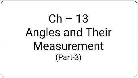 Class 6th Ch-13 Angles and their measurement part3