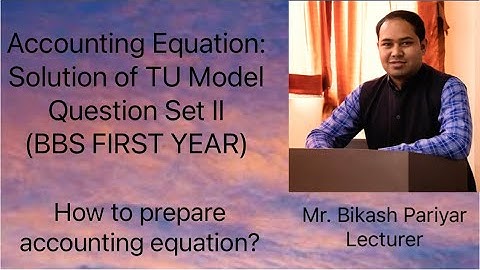Accounting Equation: Solution of TU Model Question Set II | BBS FIRST YEAR