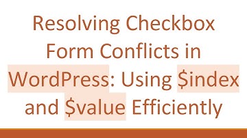 Resolving Checkbox Form Conflicts in WordPress: Using $index and $value Efficiently