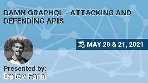 NSEC2021 - Dolev Farhi - Damn GraphQL - Attacking and Defending APIs