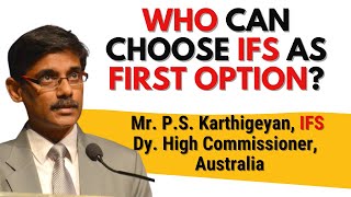 Why IFS? | Mr P.S. Karthigeyan, IFS, Dy. High Commissioner,  Australia