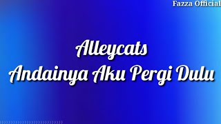 Alleycats - Andainya Aku Pergi ( Lirik )