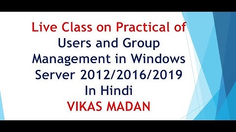 Managing Users and Groups in windows server 2012/2012 r2 / 2016 / server 2019