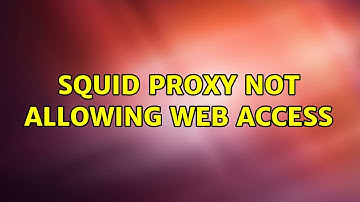 Squid Proxy Not Allowing Web Access (2 Solutions!!)