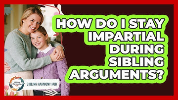 How Do I Stay Impartial During Sibling Arguments? - Sibling Harmony Hub