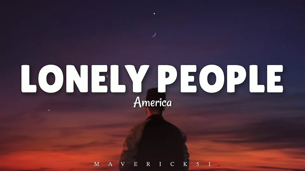 America Lonely People LYRICS this Is For All The Lonely People America lonely people lyrics this is for all the lonely people
