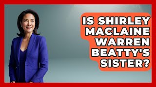 Is Shirley MacLaine Warren Beatty s Sister - I m a 60s Baby
