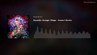 BaconBit: Stranger Things – Season 3 Review