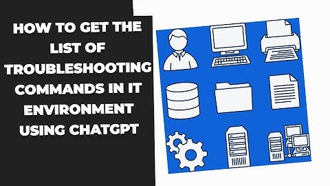 How to get the list of troubleshooting commands in IT environment using ChatGPT | Prompt Engineering