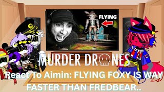 Murder Drones React To Aimin: FLYING FOXY IS WAY FASTER THAN FREDBEAR.. 