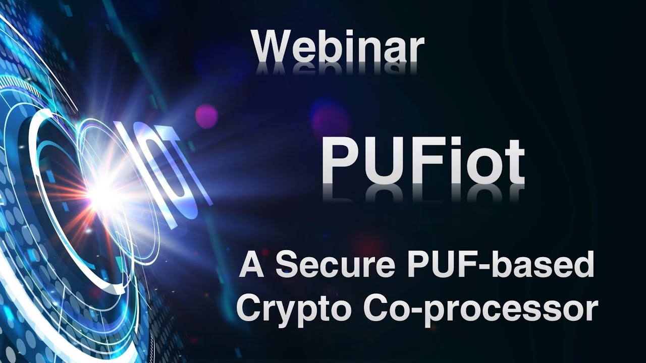 Webinar: PUFcc, The PUF-based Crypto Coprocessor - PUFsecurity | PUF-based  Security IP Solutions | Secure the Connected World