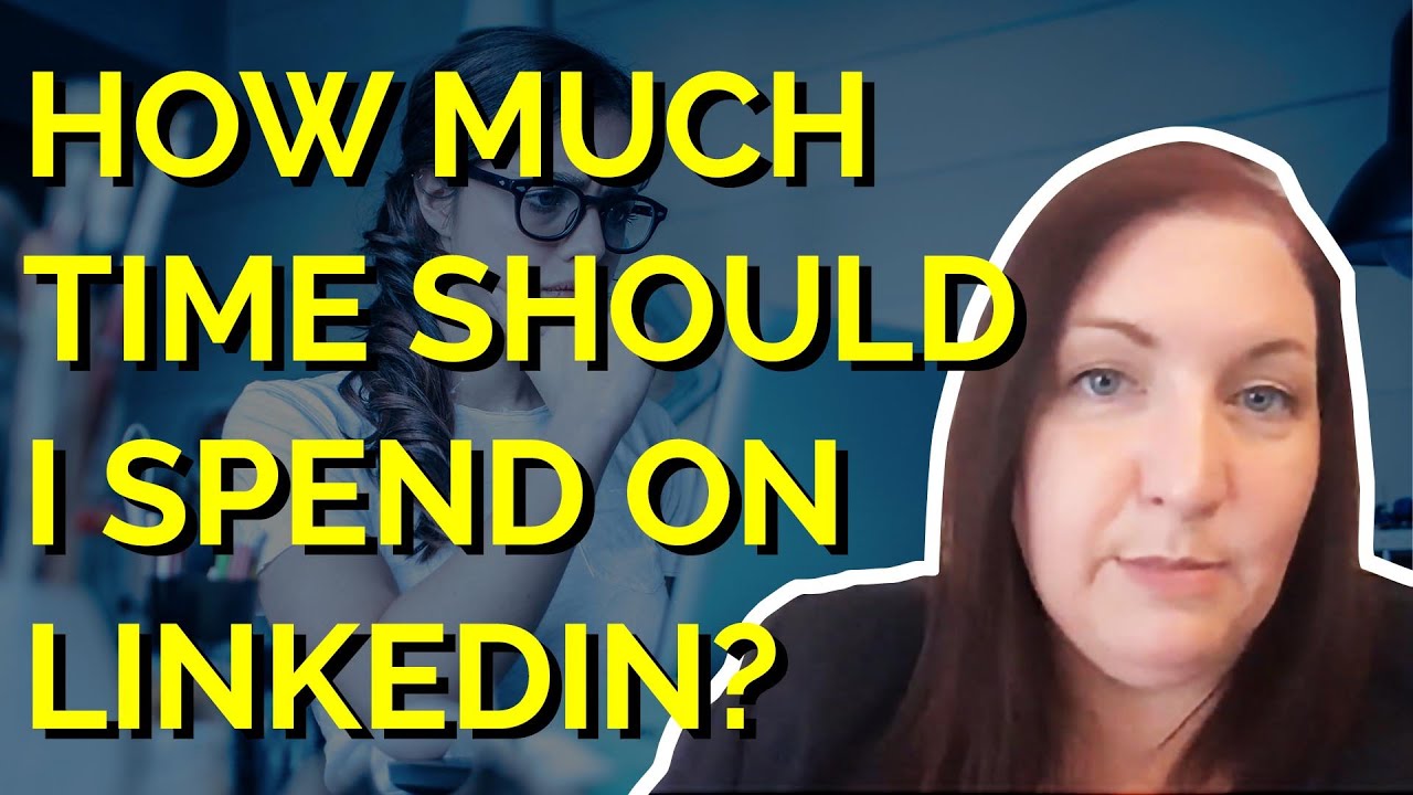 How Much Time Should I Spend On Linkedin YouTube