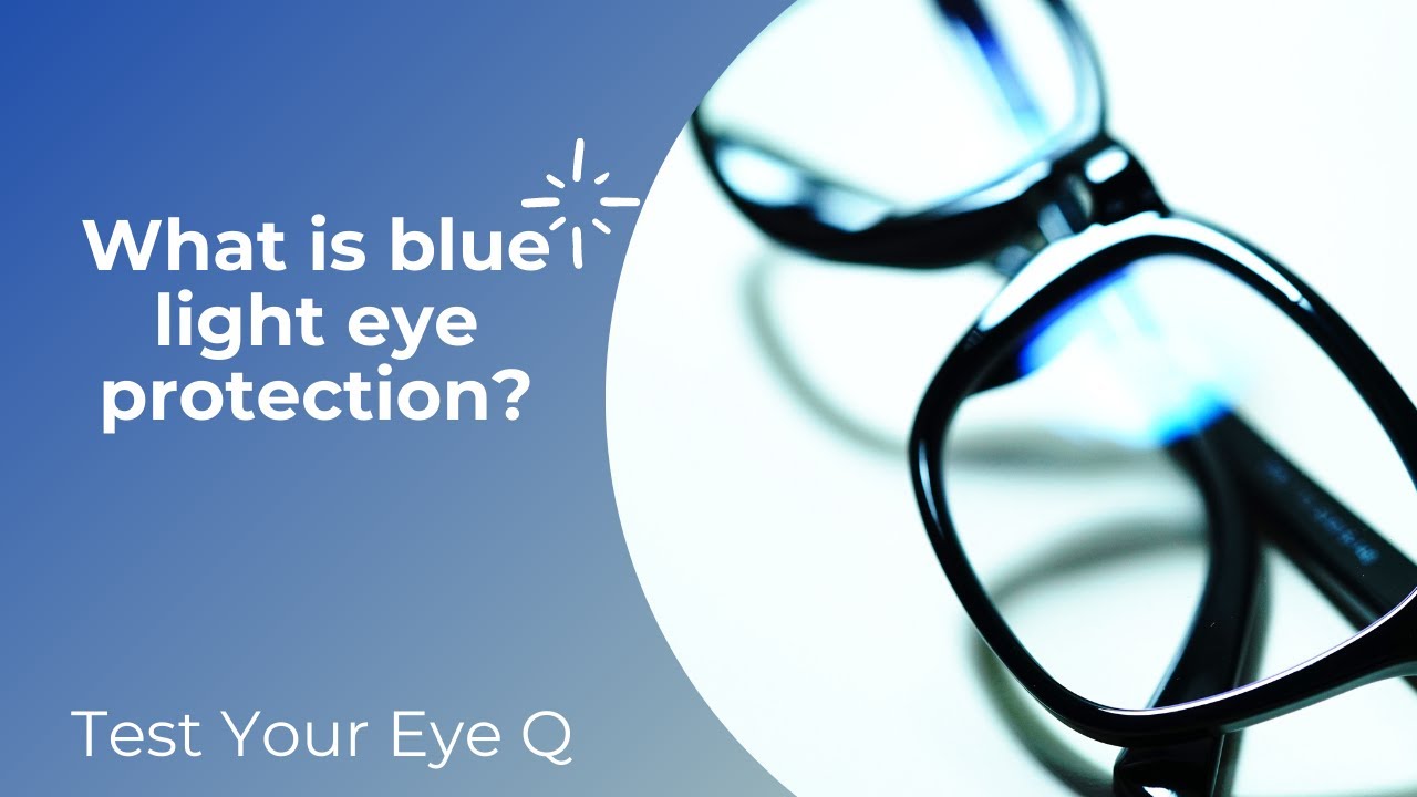 Test your EyeQ: What is blue light eye protection?  When is it used?