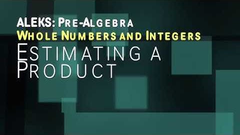 ALEKS: Pre Algebra - Whole Numbers and Integers: Estimating a Product