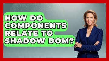How Do Components Relate To Shadow DOM? - Graphic Design Nerd