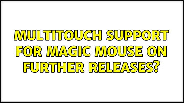 Ubuntu: multitouch support for magic mouse on further releases?