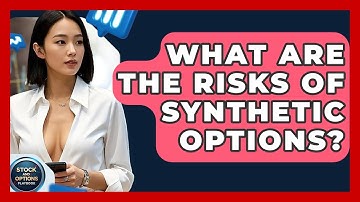 What Are The Risks Of Synthetic Options? - Stock and Options Playbook