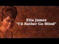 I'd Rather Go Blind ~ Etta James