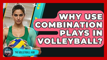 Why Use Combination Plays In Volleyball? - The Volleyball Hub