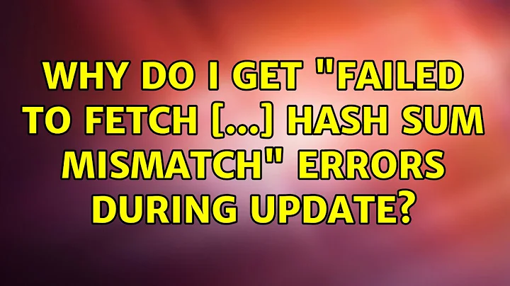 Ubuntu: Why do I get "Failed to fetch [...] Hash Sum mismatch" errors during update?