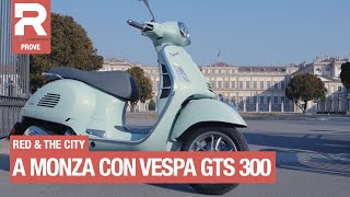 Prova Vespa GTS 300 - RED & The City - alla scoperta di Monza con Vespa GTS 300