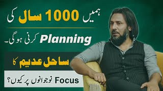 Hmy 1000 Sal ki Planning krni ho gi | Sahil Adeem