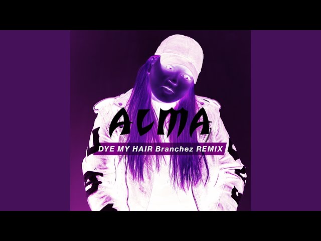 Alma - Dye My Hair Branchez Remix