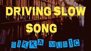 DRIVING SLOW | SIKKA MUSIC |OFFICIAL MUSIC | lyric VIDEO | SONG | MP3