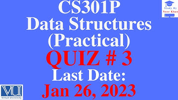 CS301P - Data Structures (Practical) QUIZ # 3 Solution Fall 2023 | CS301P QUIZ 3 Solution 2023