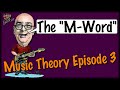 Music Theory Episode 3 - The M word