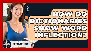 How Do Dictionaries Show Word Inflection? - The Daily Definition