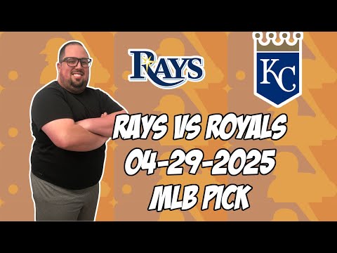 Tampa Bay Rays vs Kansas City Royals 4/29/25 MLB Pick & Prediction | MLB Betting Tips