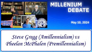 Amillennialism vs Premillennialism Debate:  Steve Gregg vs Pheelan McPhalen 5.10.24