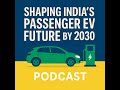 Electric Shift: Shaping India’s Passenger EV Future by 2030