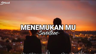 Menemukan Mu - Seventeen (lirik lagu)