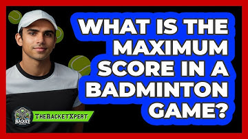 What Is The Maximum Score In A Badminton Game?