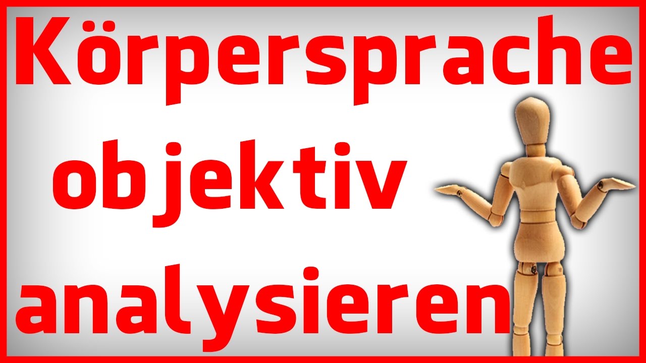 Körpersprache Körpersprache deuten: