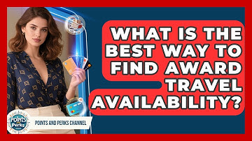 What Is The Best Way To Find Award Travel Availability? - Points and Perks Channel