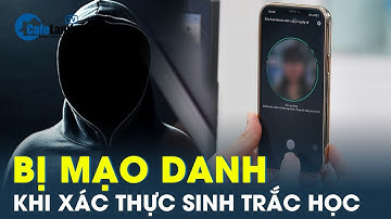Cảnh báo chiêu trò lừa đảo khi xác thực sinh trắc học, trăm triệu đồng biến mất trong tích tắc