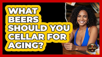 What Beers Should You Cellar For Aging? - The Pint Guy