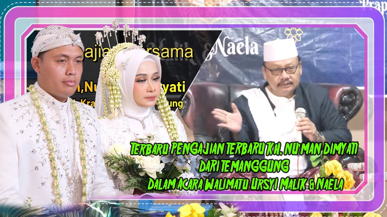 PENGAJIAN TERBARU KH. NU'MAN DIMYATI DARI TEMANGGUNG Dalam Acara Walimatu Ursyi MALIK & NAELA