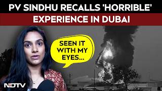 Dubai Attack News | “Seen It With My Eyes…”: PV Sindhu Recalls Horrible Experience In Dubai Amid War