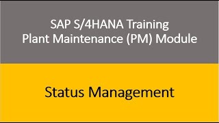 Video 28 - SAP S/4HANA Plant Maintenance (PM) module Training : Status Management