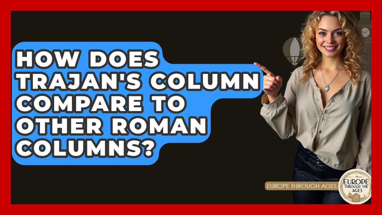 How Does Trajan's Column Compare To Other Roman Columns? - Europe Through the Ages