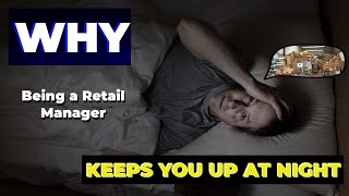 This is what being a Retail Manager is like and WHY it keeps you up at night