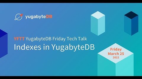 Indexes in YugabyteDB | YugabyteDB Friday Tech Talks | Episode 12