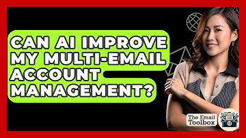 Can AI Improve My Multi-email Account Management? - TheEmailToolbox.com