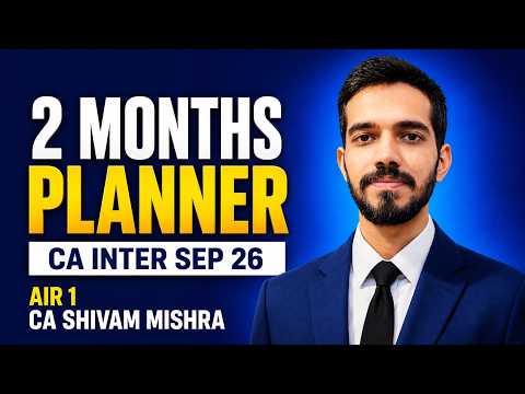 CA Inter Sep'26 Planner | 2 Months | AIR 1 CA Shivam Mishra