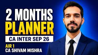 CA Inter Sep'26 Planner | 2 Months | AIR 1 CA Shivam Mishra