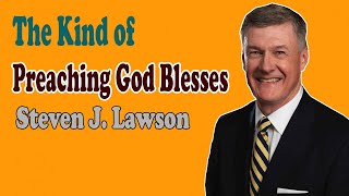 Steven Lawson 2021 - The Kind of Preaching God Blesses